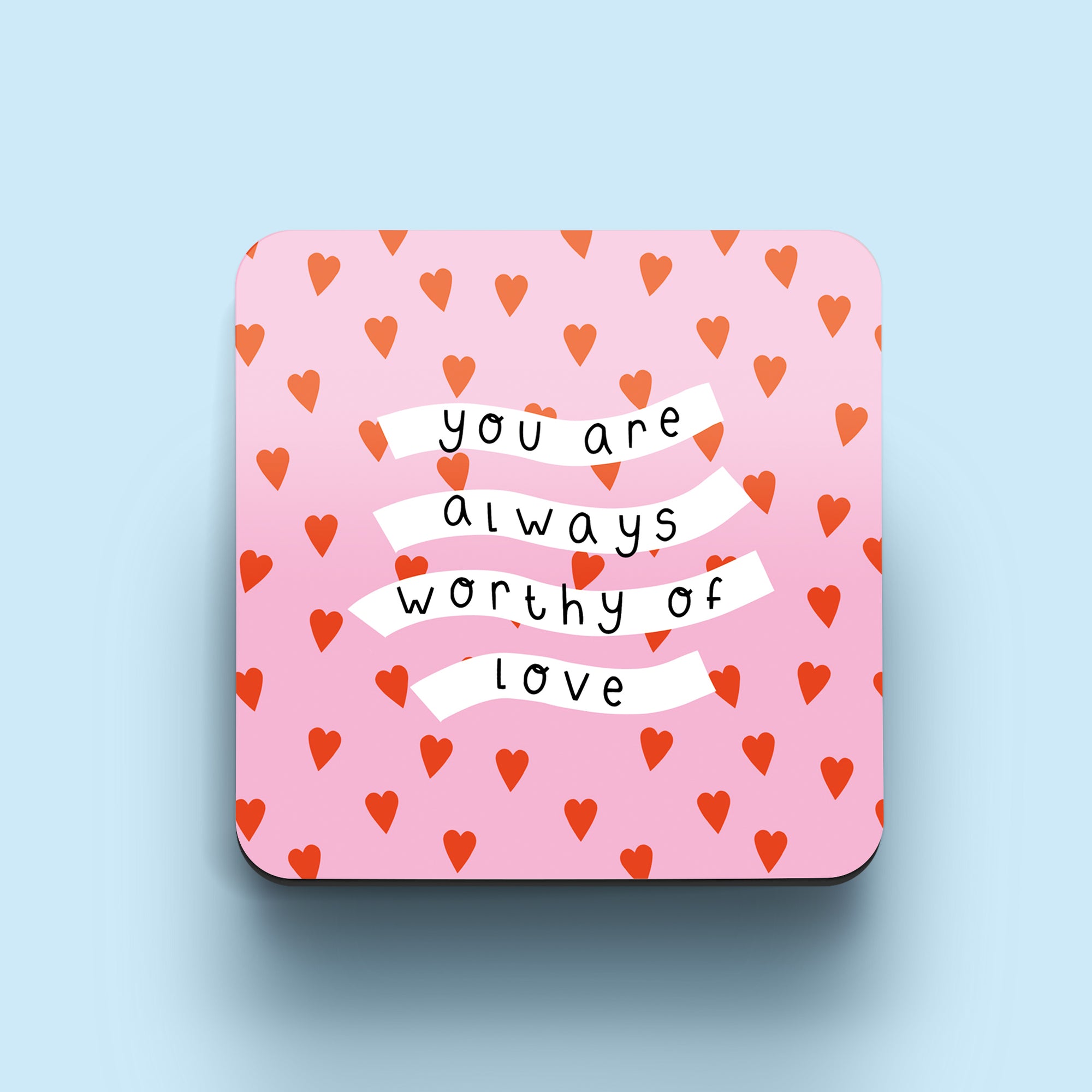 You Are Always Worthy Of Love Wooden Coaster