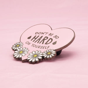 Don't Be So Hard On Yourself Enamel Pin