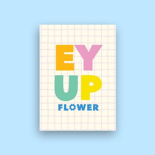 Ey Up Flower - A6 Postcard