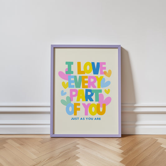 I Love Every Part of You Print