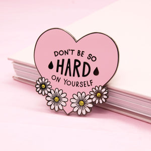 Don't Be So Hard On Yourself Enamel Pin